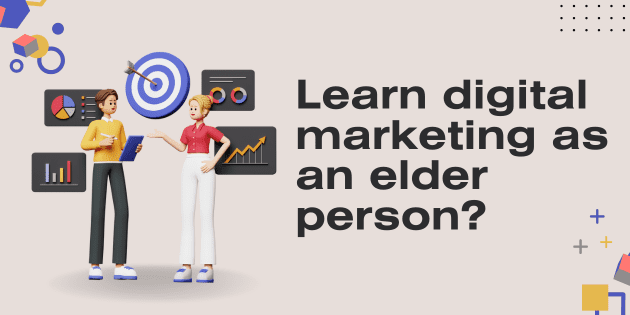 Many ways to Learn digital marketing as an elder person